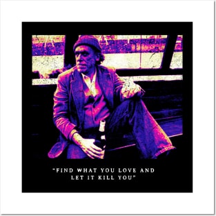 Bukowski "Find What You Love and Let it You" Posters and Art